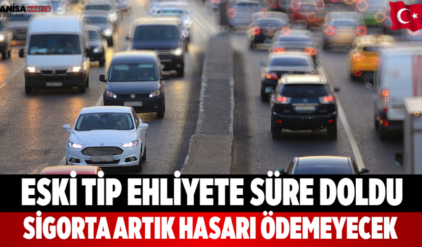 Eski Tip Ehliyete Süre Doldu Sigorta Artık Hasarı Ödemeyecek