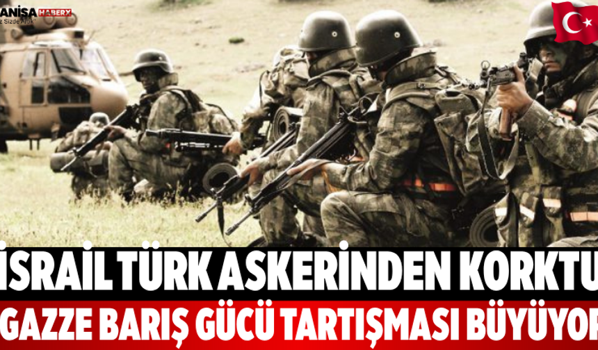 İsrail Türk askerinden korktu, Gazze barış gücü tartışıyor