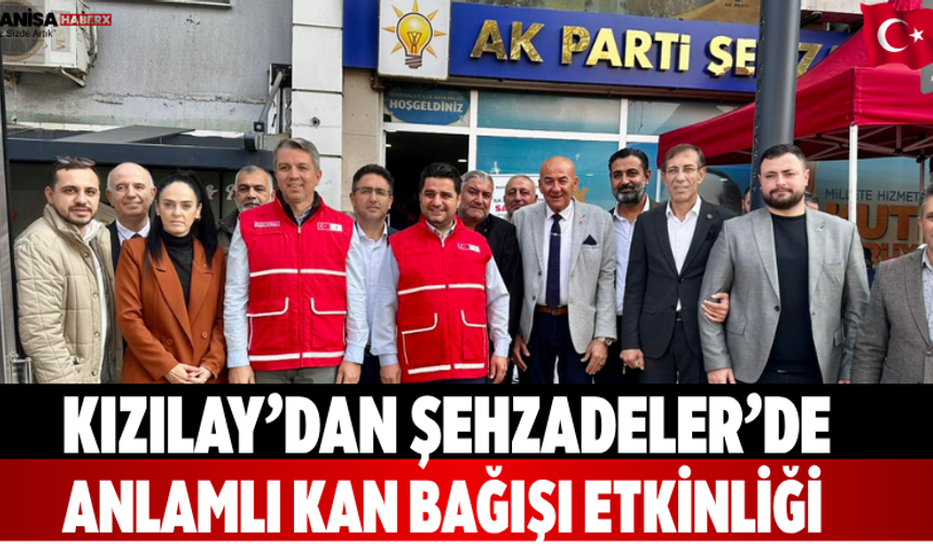 Kızılay’dan Şehzadeler’de anlamlı kan bağışı etkinliği