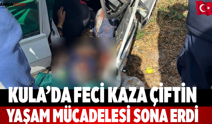 Kula’da Feci Kaza Çiftin Yaşam Mücadelesi Sona Erdi