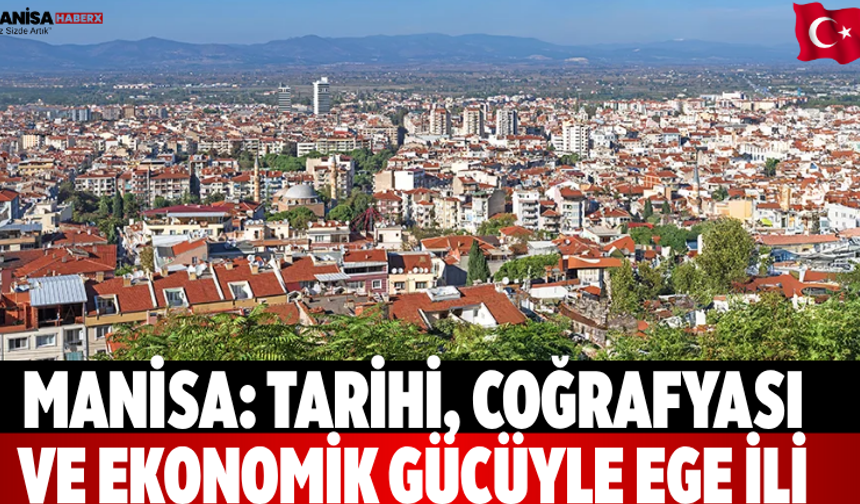 Manisa: Tarihi, Coğrafyası ve Ekonomik Gücüyle Ege İli
