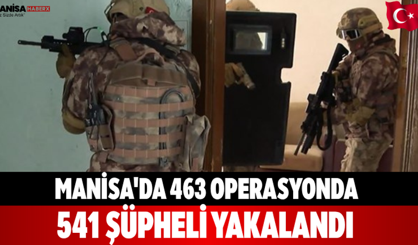 Manisa'da 463 Operasyonda 541 Şüpheli Yakalandı