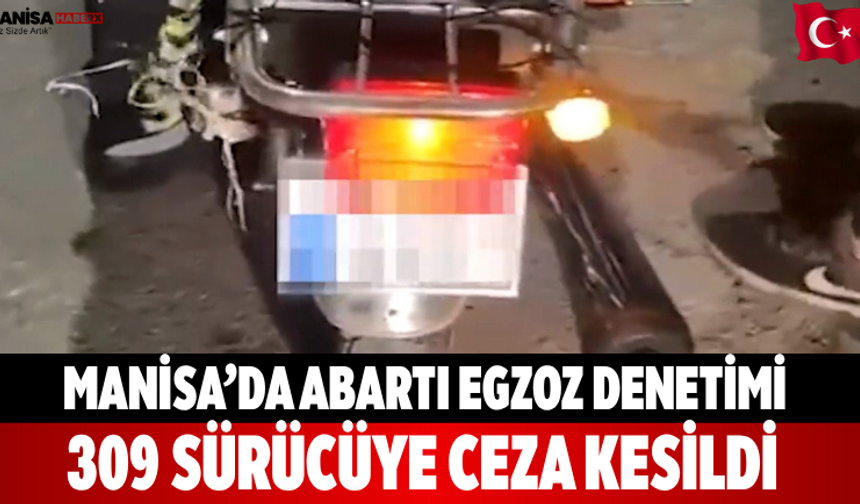 Manisa’da abartı egzoz denetimi 309 sürücüye ceza kesildi