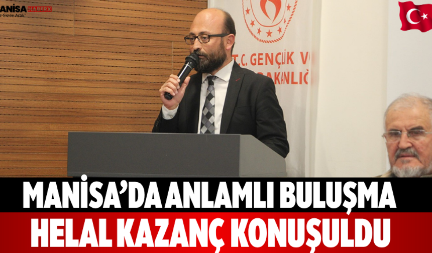 Manisa’da anlamlı buluşma Helal kazanç konuşuldu