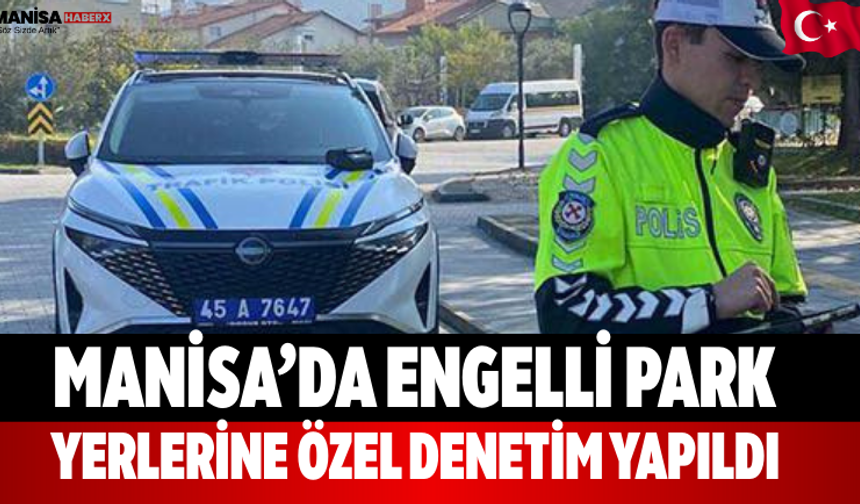 Manisa’da Engelli Park Yerlerine Özel Denetim Yapıldı