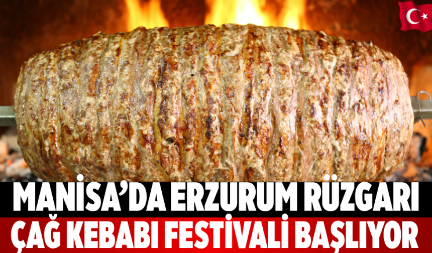 Manisa’da Erzurum rüzgarı: Çağ Kebabı Festivali başlıyor