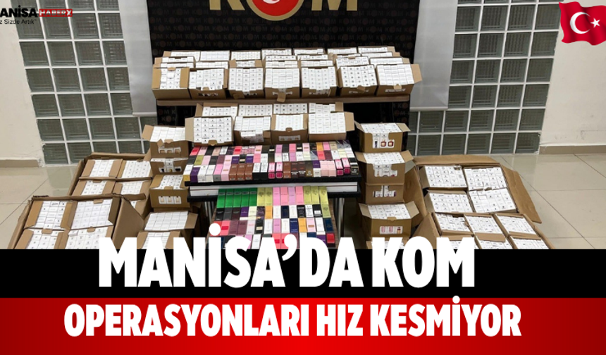 Manisa’da KOM operasyonları hız kesmiyor