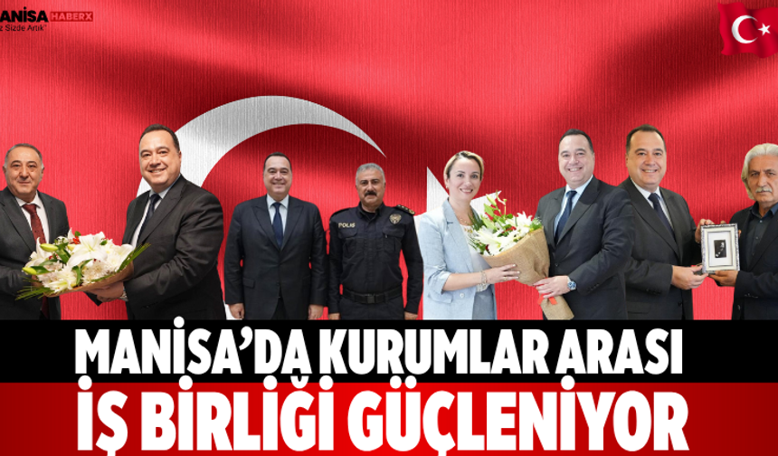 Manisa’da kurumlar arası iş birliği güçleniyor