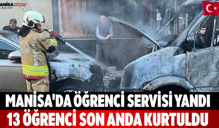 Manisa'da öğrenci servisi yandı 13 öğrenci son anda kurtuldu