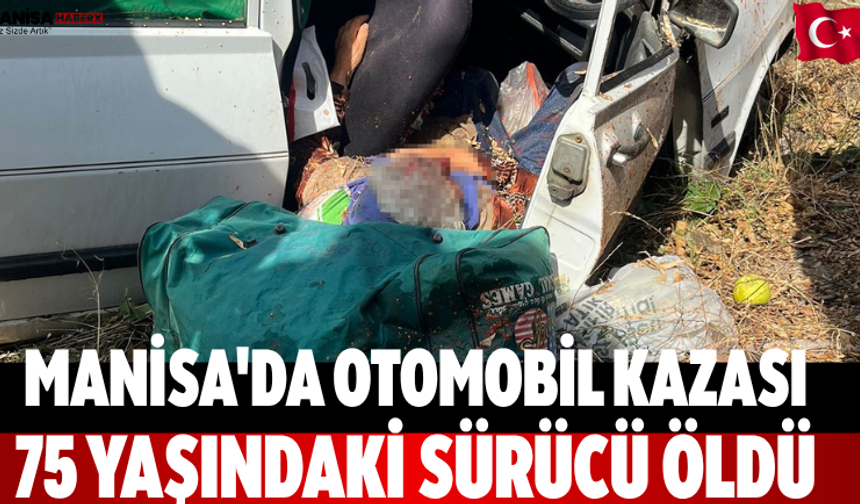 Manisa'da otomobil kazası 75 yaşındaki sürücü öldü