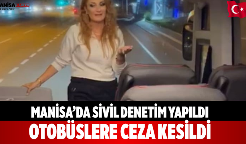 Manisa’da sivil denetim yapıldı Otobüslere ceza kesildi