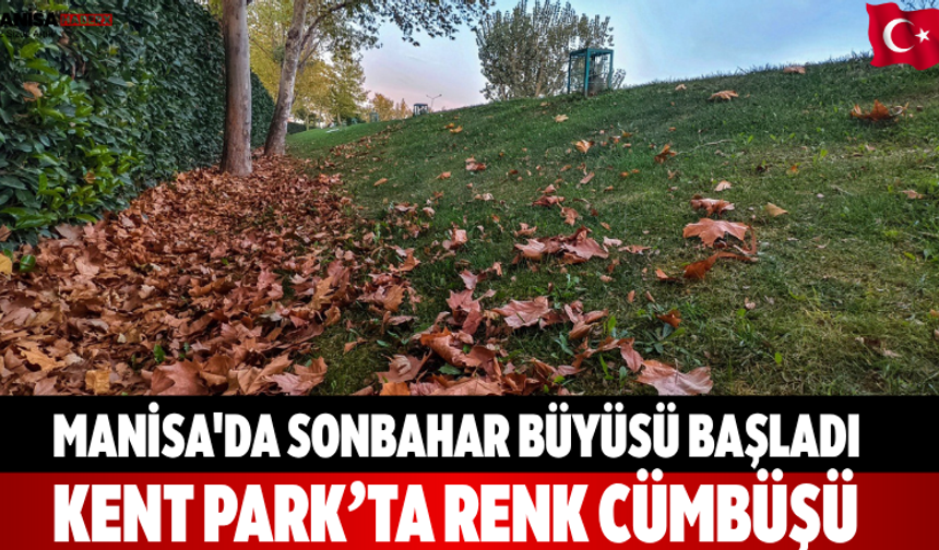 Manisa'da Sonbahar büyüsü başladı  Kent Park’ta renk cümbüşü