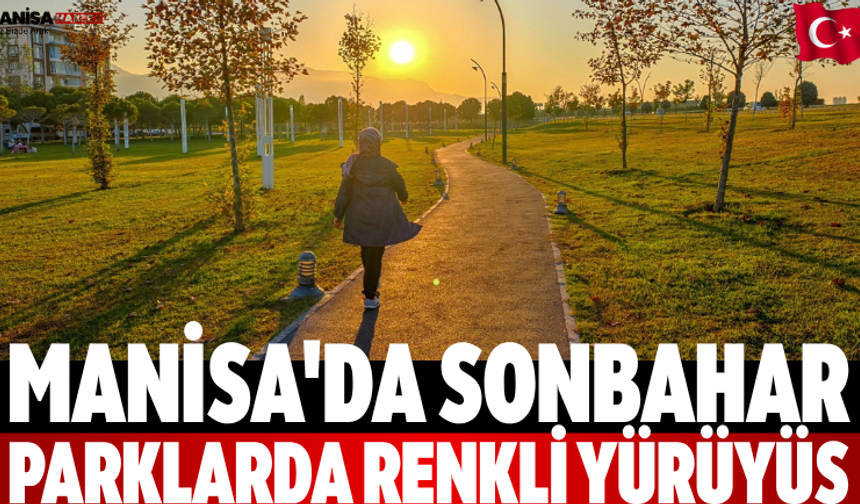 Manisa'da Sonbahar Parklarda Renkli Yürüyüş