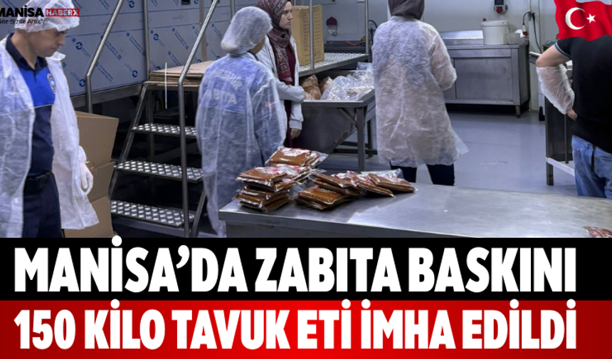 Manisa’da Zabıta Baskını: 150 Kilo Tavuk Eti İmha Edildi