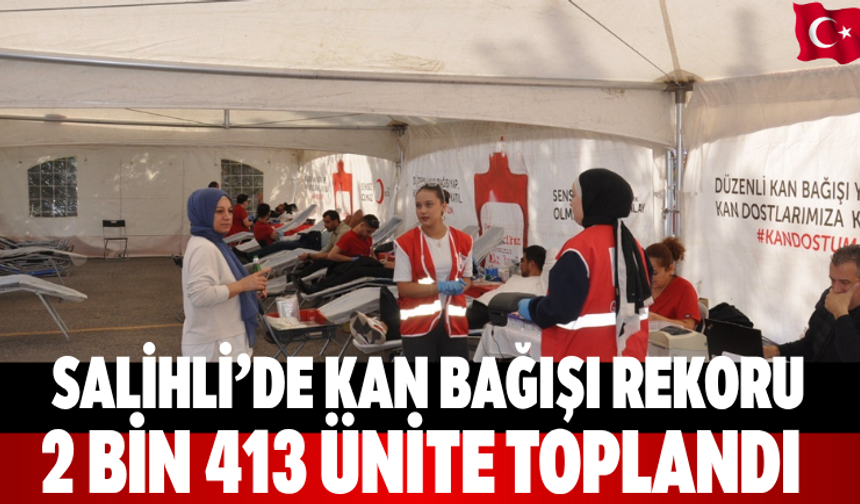 Salihli’de kan bağışı rekoru: 2 bin 413 ünite toplandı