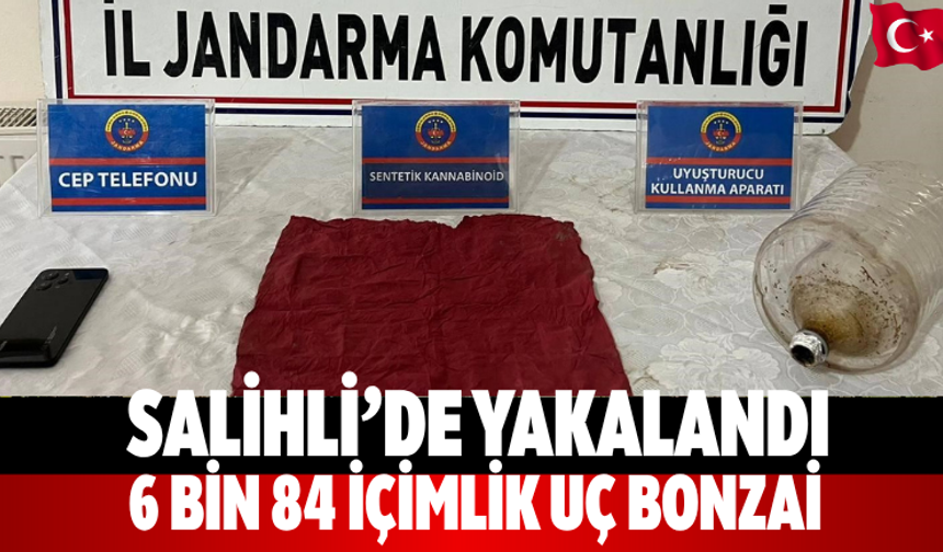 Salihli’de yakalandı: 6 bin 84 içimlik uç bonzai