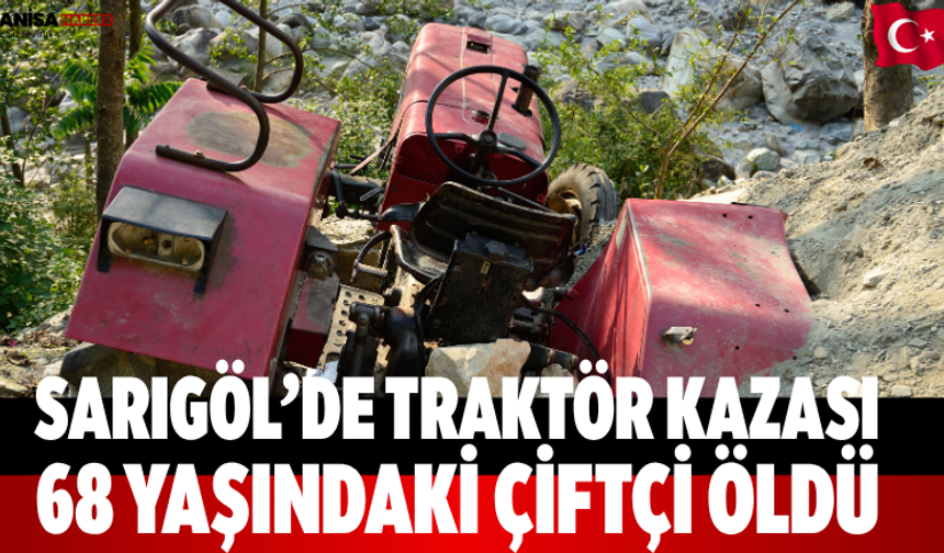 Sarıgöl’de traktör kazası 68 yaşındaki çiftçi öldü