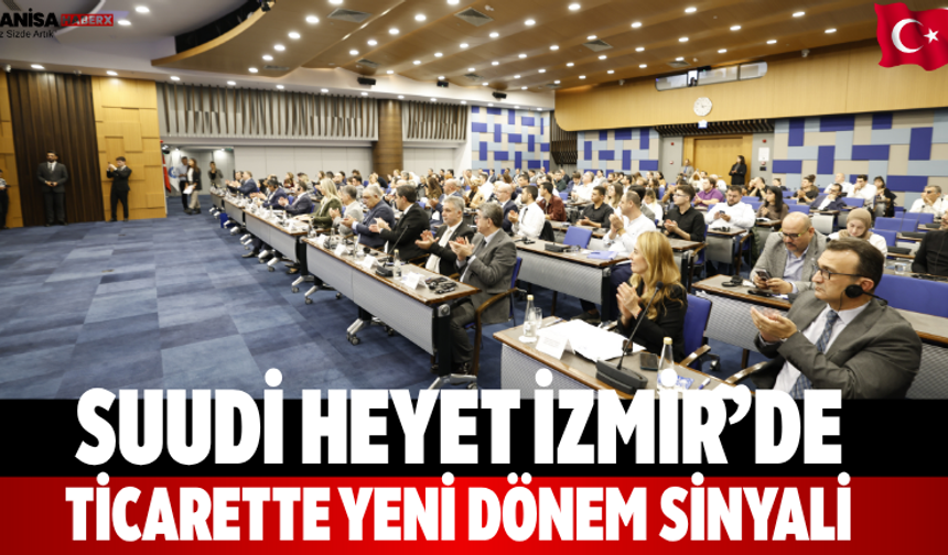 Suudi heyet İzmir’de ticarette yeni dönem sinyali