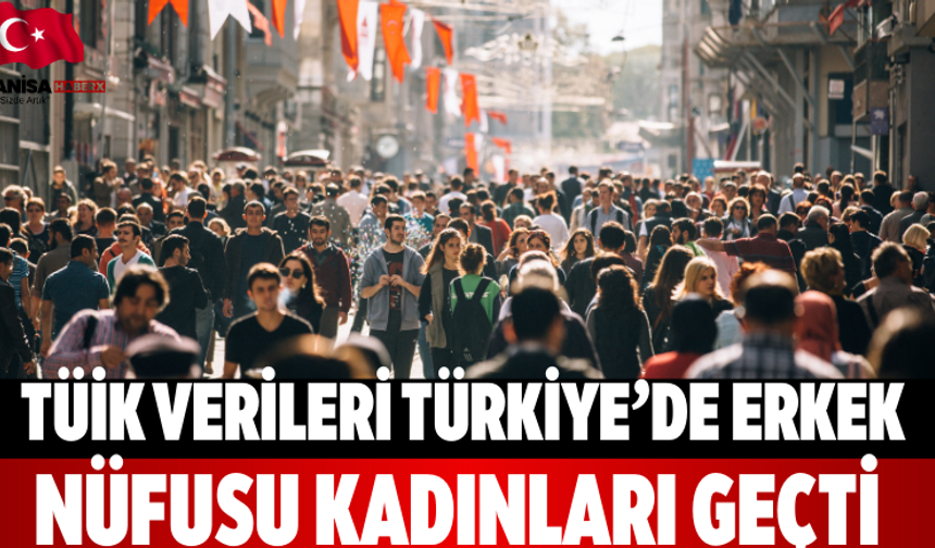 TÜİK Verileri Türkiye’de Erkek Nüfusu Kadınları Geçti