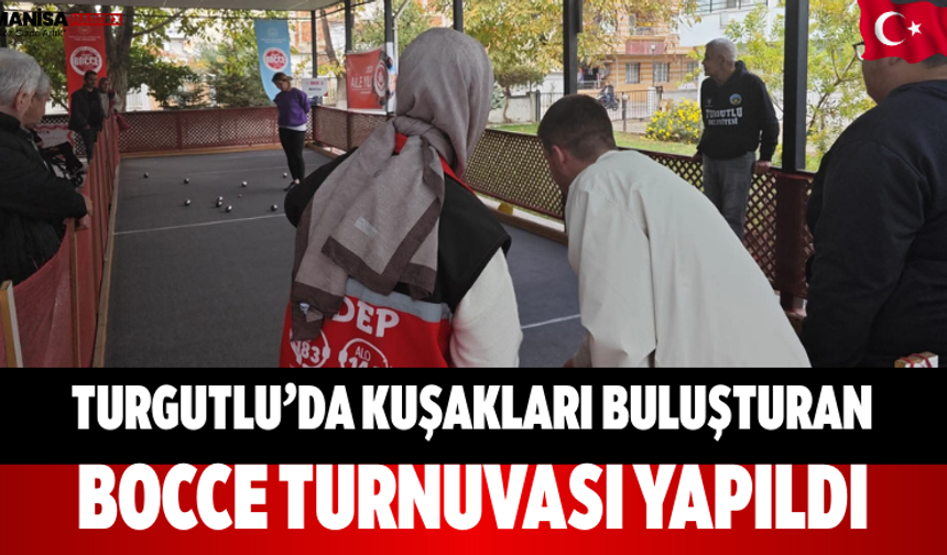 Turgutlu’da kuşakları buluşturan bocce turnuvası yapıldı