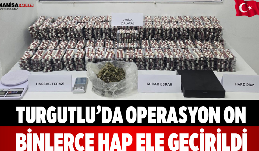 Turgutlu’da Operasyon On Binlerce Hap Ele Geçirildi