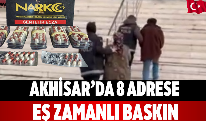 Akhisar’da 8 Adrese Eş Zamanlı Baskın