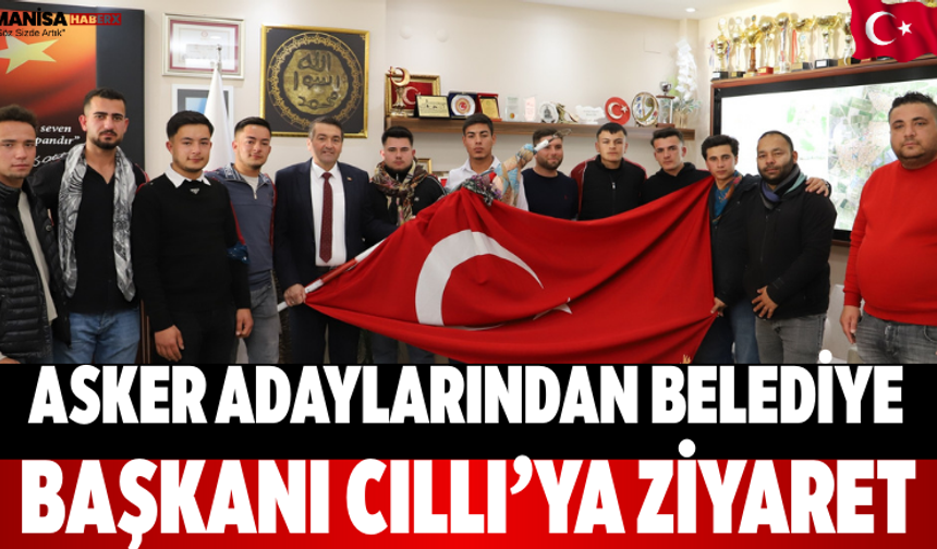 Asker Adaylarından Belediye Başkanı Cıllı’ya Ziyaret