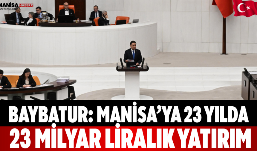 Baybatur: Manisa’ya 23 Yılda 23 Milyar Liralık Yatırım