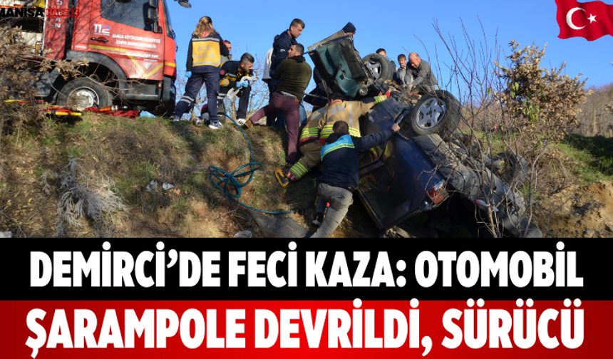 Demirci’de Feci Kaza: Otomobil Şarampole Devrildi,