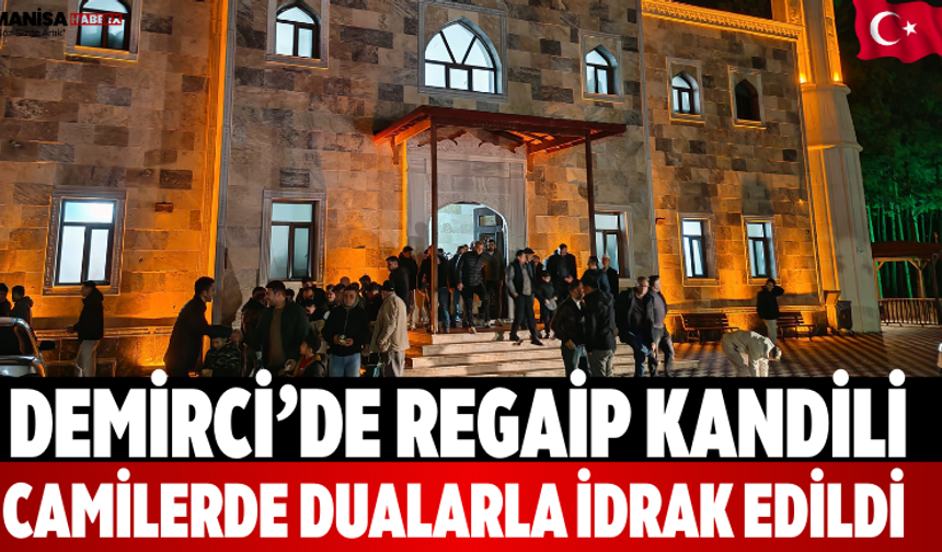 Demirci’de Regaip Kandili camilerde dualarla idrak edildi