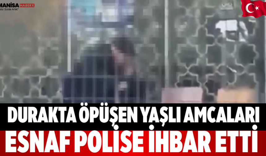 Durakta öpüşen yaşlı amcaları esnaf polise ihbar etti