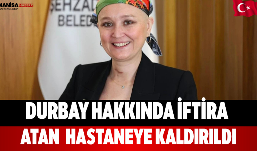 Durbay Hakkında İftira Atan  Hastaneye Kaldırıldı