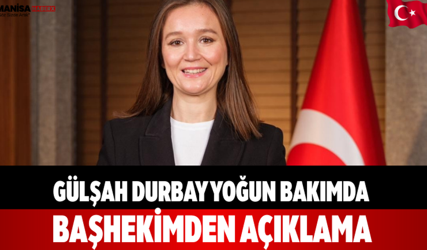 Gülşah Durbay Yoğun Bakımda: Başhekimden Açıklama