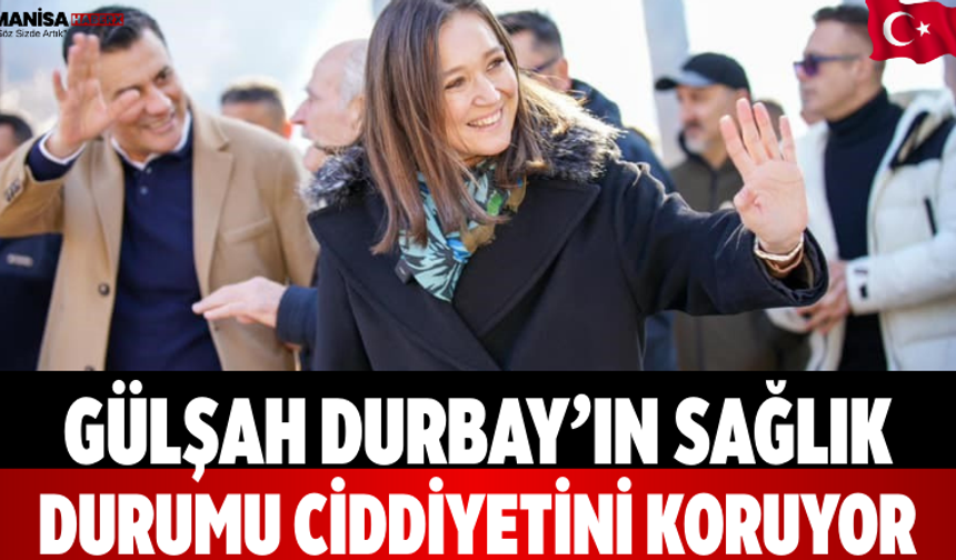Gülşah Durbay’ın Sağlık Durumu Ciddiyetini Koruyor