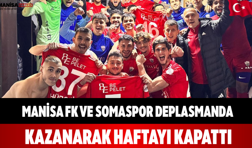 Manisa FK ve Somaspor Deplasmanda Kazanarak Haftayı Kapattı