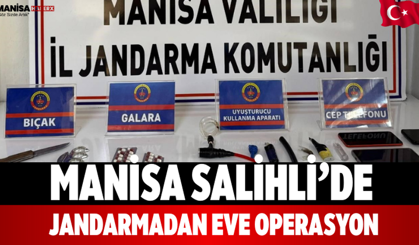 Manisa Salihli’de Jandarmadan Eve Operasyon