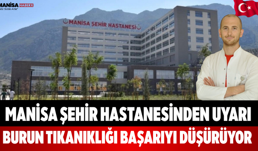 Manisa Şehir Hastanesinden Uyarı Burun Tıkanıklığı Başarıyı Düşürüyor