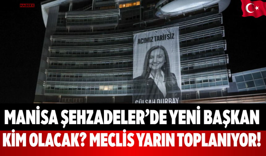 Manisa Şehzadeler’de Yeni Başkan Kim Olacak? Meclis Yarın Toplanıyor!