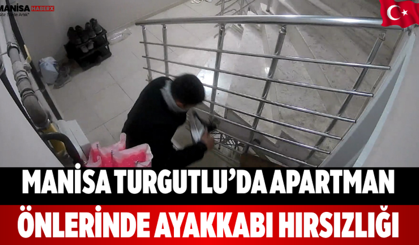 Manisa Turgutlu’da Apartman Önlerinde Ayakkabı Hırsızlığı