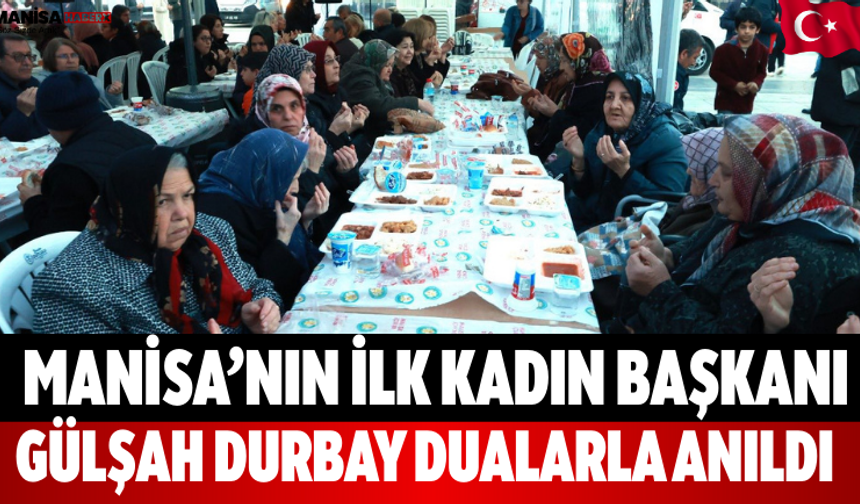 Manisa’nın İlk Kadın Başkanı Gülşah Durbay Dualarla Anıldı