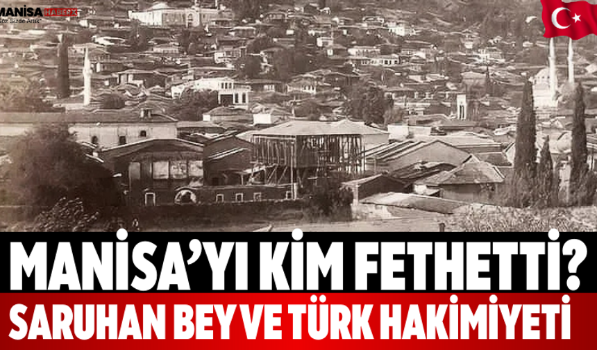 Manisa’yı Kim Fethetti? Saruhan Bey ve Türk Hakimiyeti