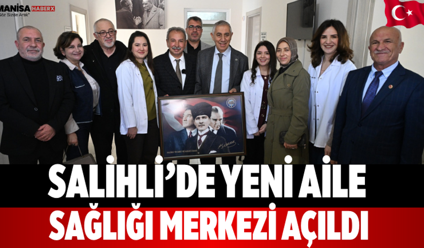 Salihli’de yeni aile sağlığı merkezi açıldı