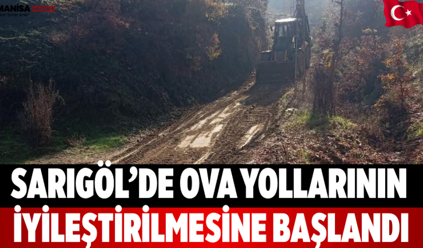 Sarıgöl’de ova yollarının iyileştirilmesine başlandı