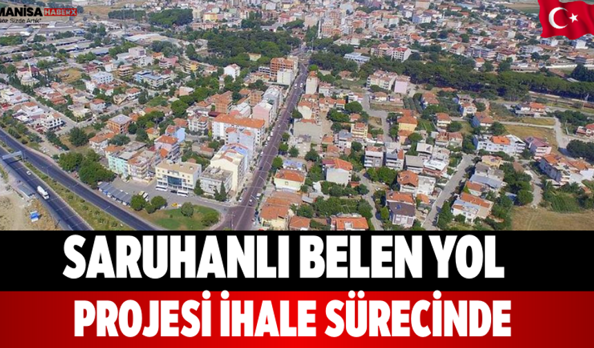Saruhanlı Belen Yol Projesi İhale Sürecinde