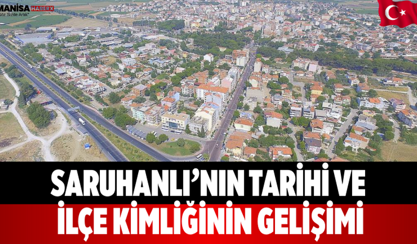 Saruhanlı’nın Tarihi ve İlçe Kimliğinin Gelişimi