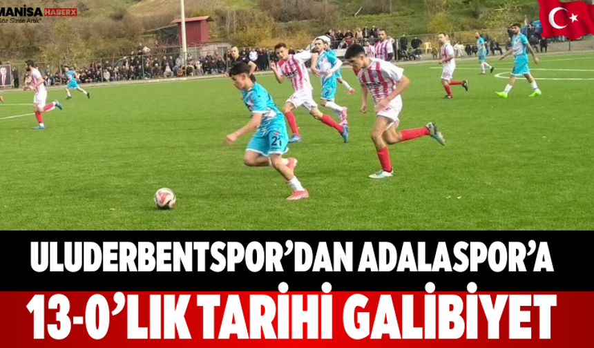 Uluderbentspor’dan Adalaspor’a 13-0’lık Tarihi Galibiyet