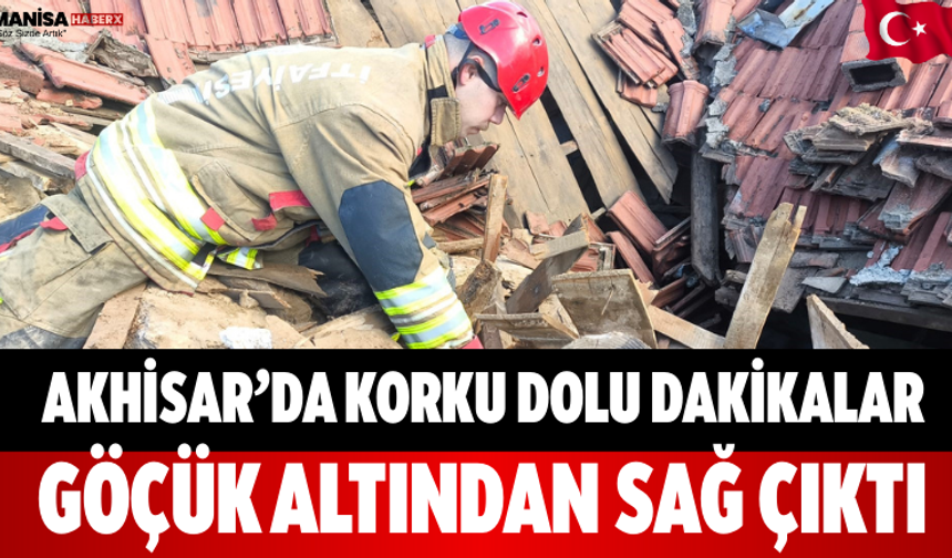 Akhisar’da Korku Dolu Dakikalar Göçük Altından Sağ Çıktı