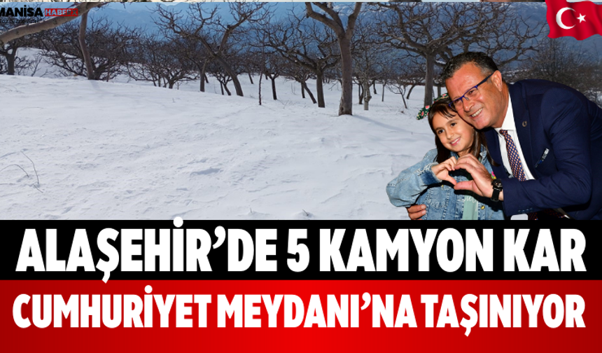 Alaşehir’de 5 Kamyon Kar Cumhuriyet Meydanı’na Taşınıyor