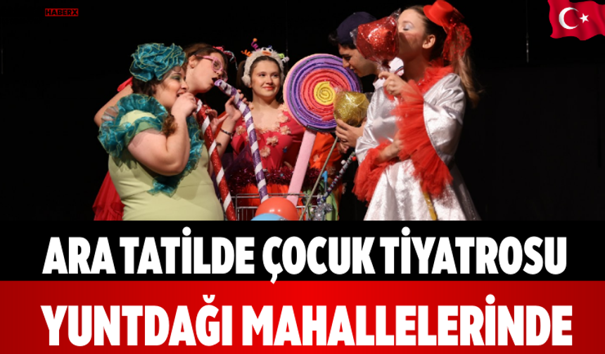 Ara Tatilde Çocuk Tiyatrosu Yuntdağı Mahallelerinde