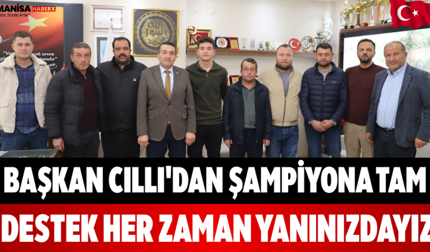 Başkan Cıllı'dan Şampiyona Tam Destek Her Zaman Yanınızdayız